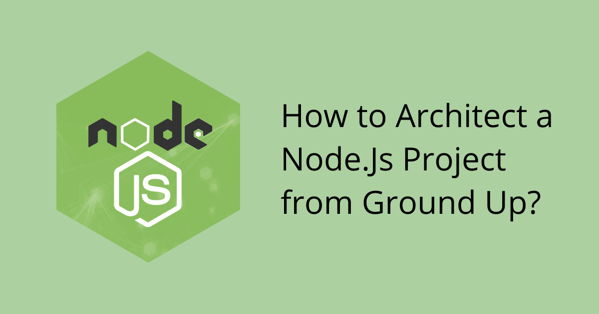 How To Architect A Node Js Project From Ground Up Soshace