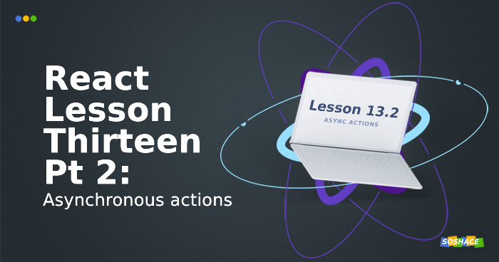 React Lesson 13 Part 2: Asynchronous actions