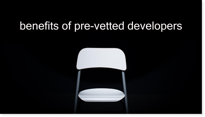 Benefits of Pre-Vetted Developers