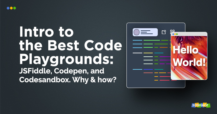 Introduction to the Best Code Playgrounds: JSFiddle, Codepen, and CodeSandbox