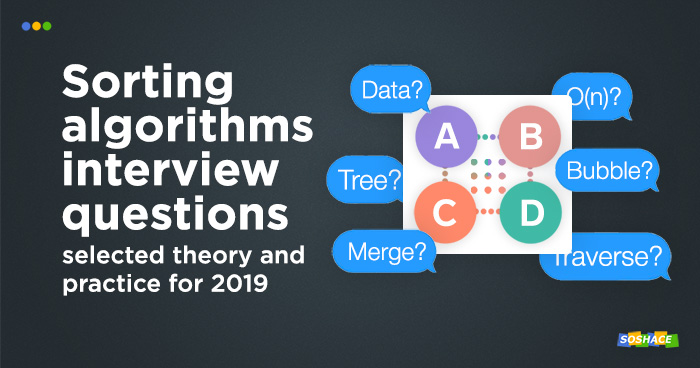 11 Sorting Algorithms Interview Questions: Theory and Practice for 2019