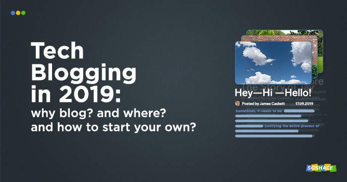 Tech Blogging for Web Developers in 2019: Why? Which Platform? How to Start Your Own Tech Blog?
