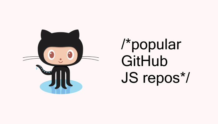 Monthly Digest of the Most Popular JS Github Repositories 