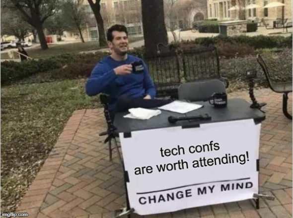 Tech Confs are worth it!