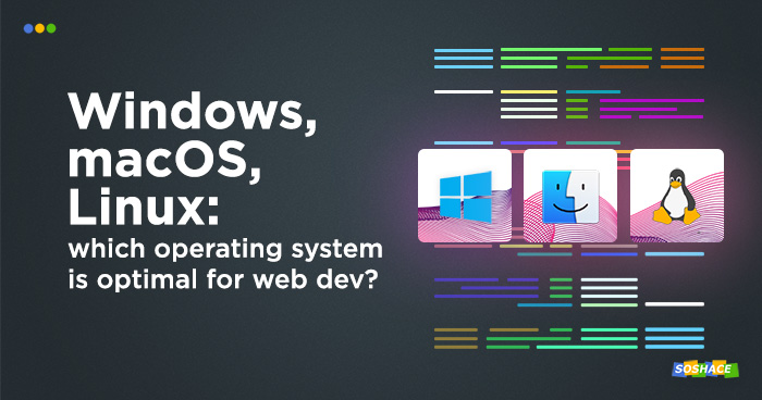 OS Showdown: Windows vs. macOS vs. Linux for Web Development