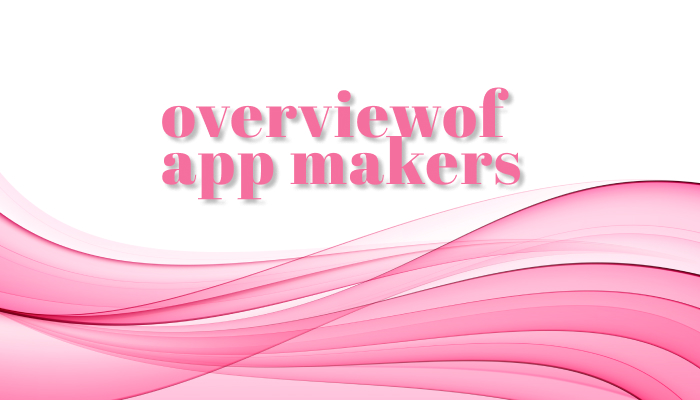 Overview of App Makers