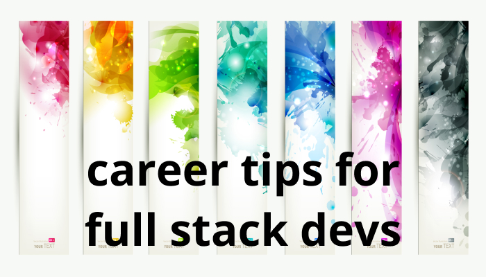 Career Tips for Full Stack Devs