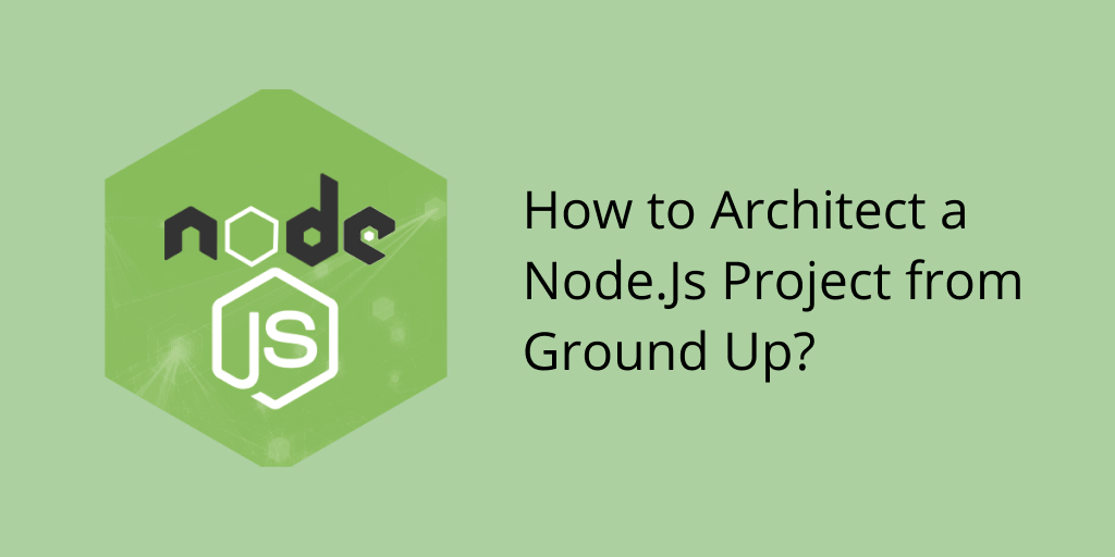 How To Architect A Node Js Project From Ground Up Soshace Soshace