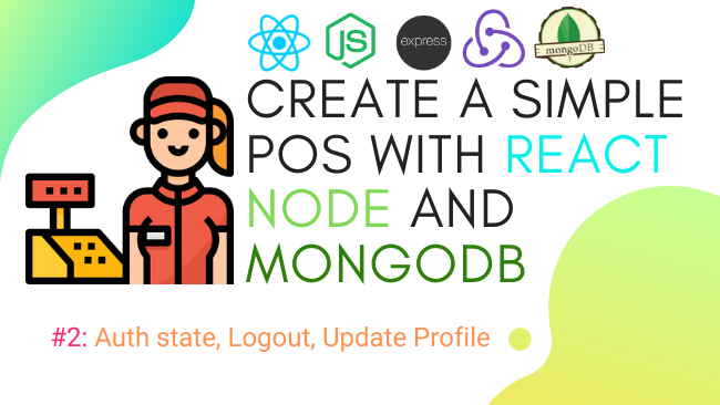 Create simple POS with React, Node and MongoDB #2: Auth state, Logout, Update Profile