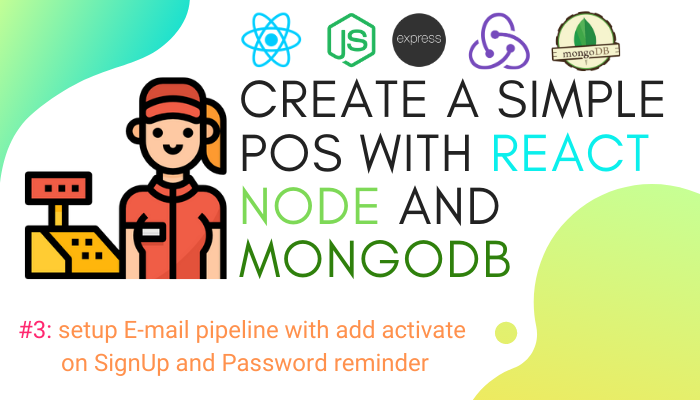 Create simple POS with React, Node and MongoDB #3: setup E-mail pipeline with add activate on SignUp