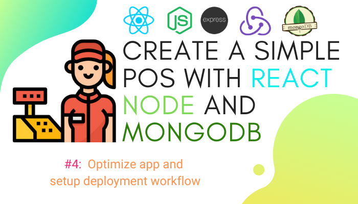 Create Simple POS With React, Node and MongoDB #4: Optimize App and Setup Deployment Workflow