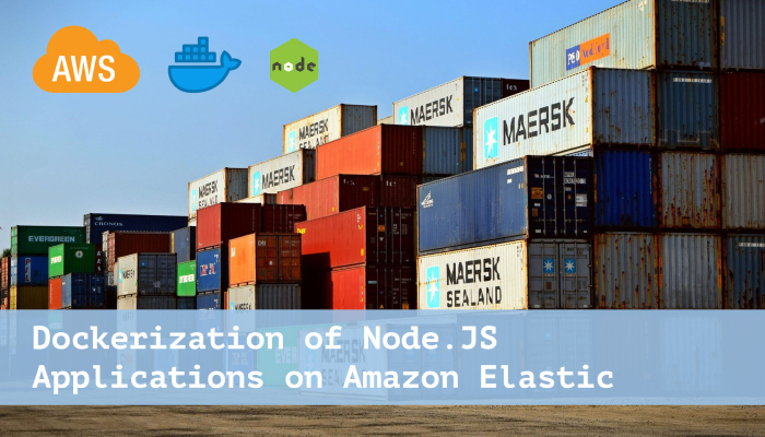 Dockerization of NodeJS Applications on Amazon Elastic Containers