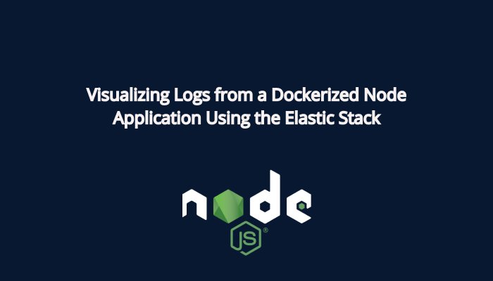 Visualizing Logs from a Dockerized Node Application Using the Elastic Stack