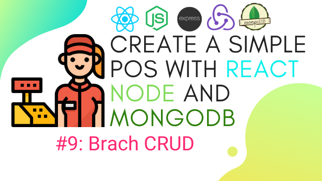 Create simple POS with React.js, Node.js, and MongoDB #9: CRUD Branch