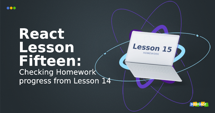 React Lesson 15: Checking Homework progress from Lesson 14