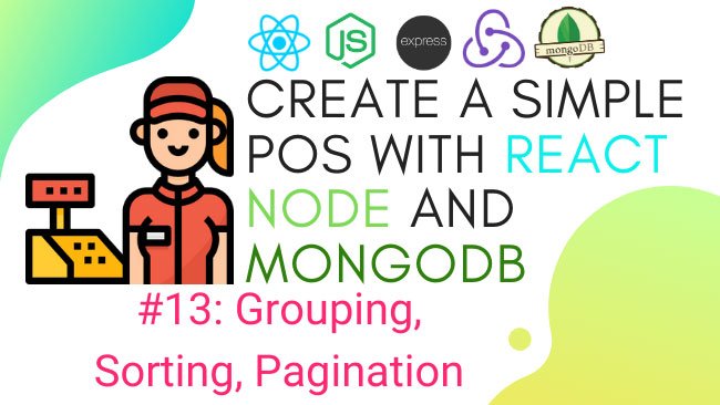 Create simple POS with React.js, Node.js, and MongoDB #13: Grouping, Sorting, Pagination