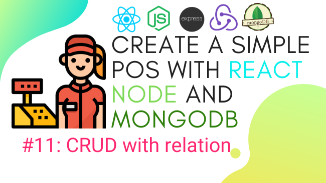 Create simple POS with React.js, Node.js, and MongoDB #11: CRUD with Relation