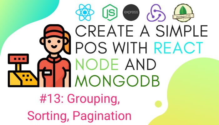 Create simple POS with React.js, Node.js, and MongoDB #13: Grouping, Sorting, Pagination