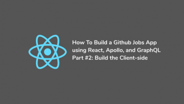 How to create a Github Jobs app using React, Apollo, and GraphQL &#8211; Part #2