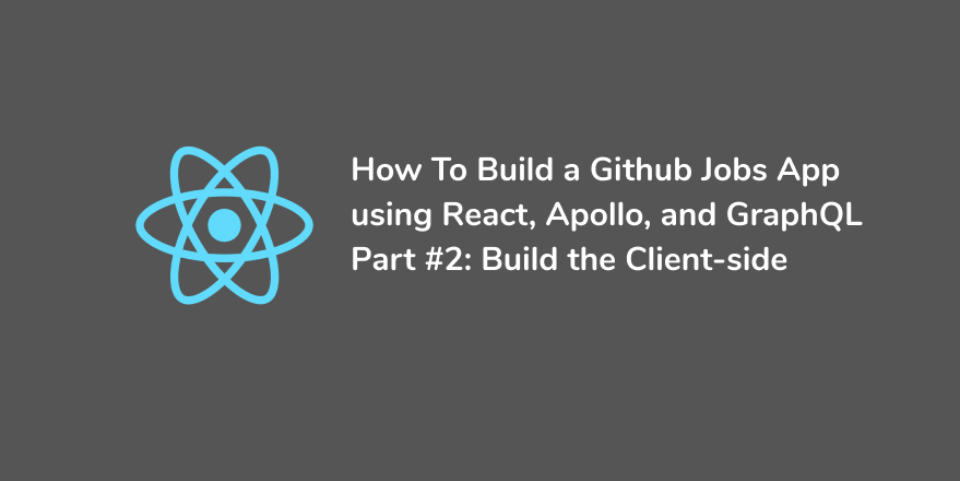 How to create a Github Jobs app using React, Apollo, and GraphQL - Part #2