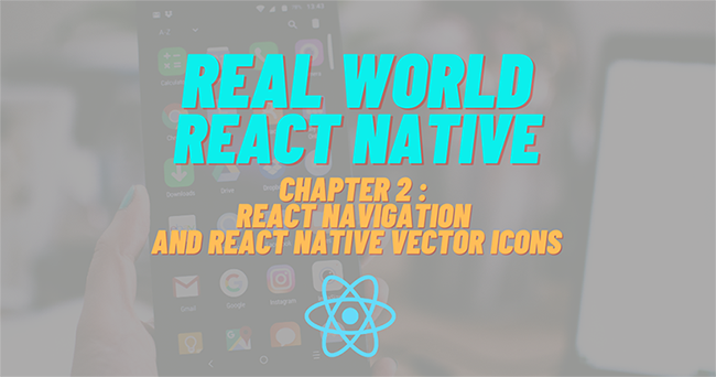 Build Real-world React Native App #2: React navigation and React native vector icons