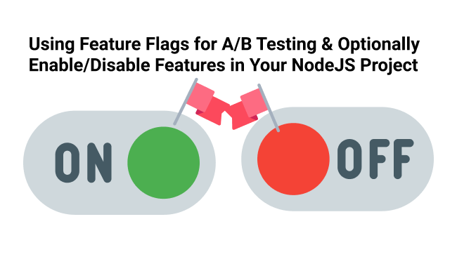 Using Feature Flags for A/B Testing & Optionally Enable/Disable Features in Your NodeJS Project