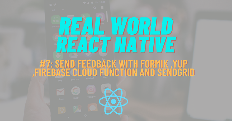 Build Real-World React Native App #7: Send Feedback with Formik ,Yup ,Firebase Cloud Function and Sendgrid