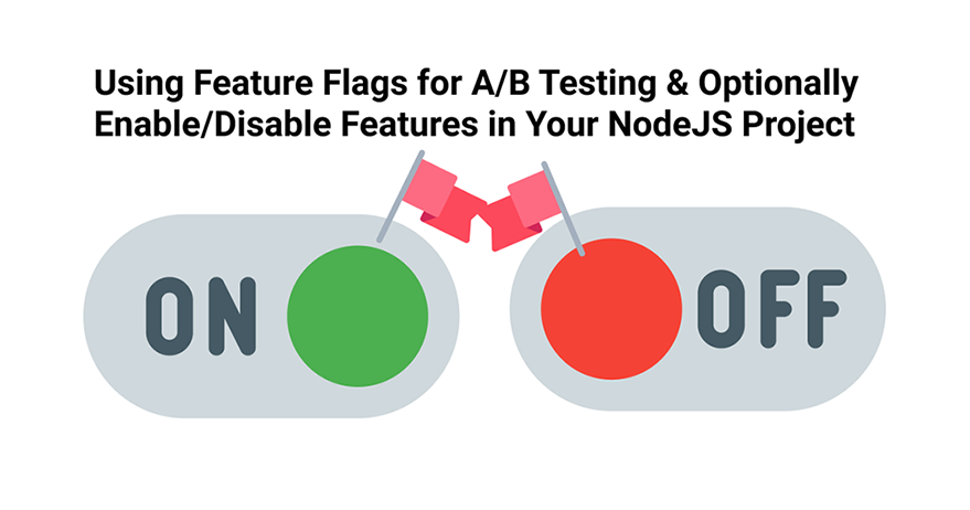 Using Feature Flags for A/B Testing & Optionally Enable/Disable Features in Your NodeJS Project