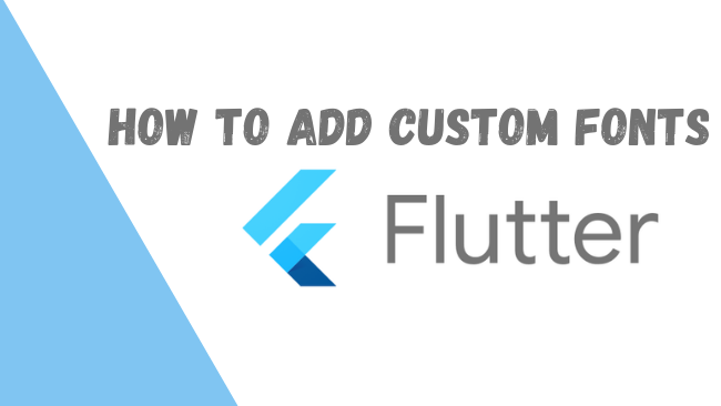 How to Add Custom Fonts in Flutter