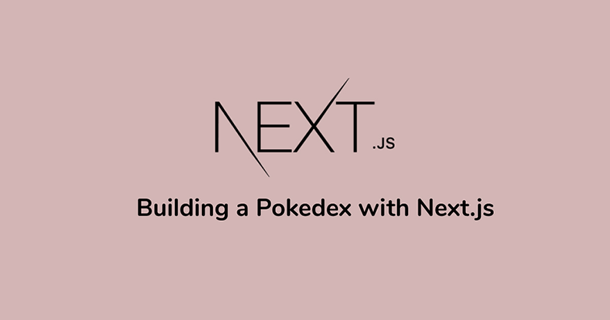 Building a Pokedex with Next.js