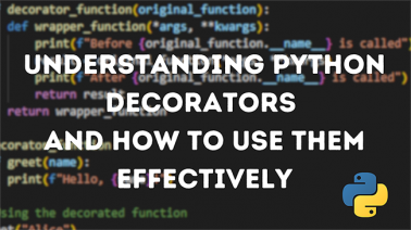 Understanding Python Decorators and How to Use Them Effectively