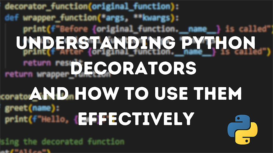 Understanding Python Decorators and How to Use Them Effectively