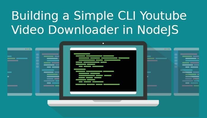 Building a Simple CLI Youtube Video Downloader in NodeJS