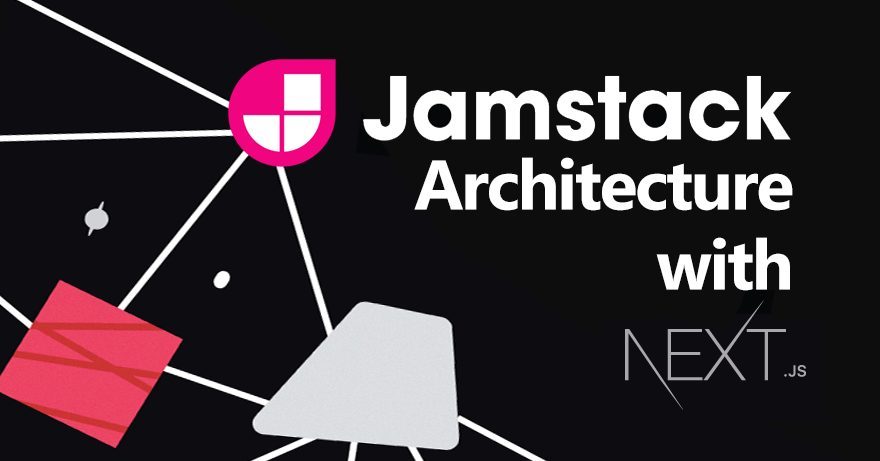 JAMstack Architecture with Next.js